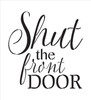 Shut The Front Door - Stylish - Word Stencil - 20" x 20" - STCL2180_4 - by StudioR12
