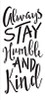 Always Stay Humble And Kind Stencil by StudioR12 -  Trendy Word Art - 5" x 11" - STCL2474_1