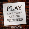 Play Like There are No Winners Stencil by StudioR12 | Reusable Mylar Template | Use to Paint Wood Signs - Pallets - Pillows - DIY Inspirational Home Decor - Select Size