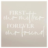 First Our Mother - Forever Our Friend - by StudioR12 | Word Stencil - Reusable Mylar Template | Acrylic- Chalk - Mixed Media | Mothers Day - DIY Home Decor - STCL2659