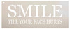 Smile Till Your Face Hurts Stencil by StudioR12 | Reusable Mylar Template | Use to Paint Wood Signs - Pallets - Pillows - DIY Inspirational Home Decor - Select Size (15" x 7")