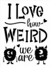 Love How Weird We are 2-Part Stencil by StudioR12 | Cursive Script - Monsters | Reusable Mylar Template | Paint Wood Sign | Craft Fun Valentine Gift | DIY Home Decor | Select Size