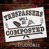 Trespassers Will Be Composted Stencil by StudioR12 | Garden Tool | Reusable Mylar Template | Paint Wood Sign | Craft DIY Home Decor | Rustic Plant Porch Gift | Select Size