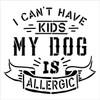 Cant Have Kids - Dog is Allergic Stencil by StudioR12 | DIY Pet Lover Home Decor Gift | Craft & Paint Wood Sign Reusable Mylar Template | Select Size