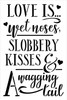 Love is Wet Nose Slobbery Kiss Wagging Tail Stencil by StudioR12 | DIY Pet Home Decor Gift | Craft Paint Wood Sign Reusable Mylar Template Select Size