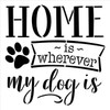 Home - Wherever My Dog is Stencil by StudioR12 | DIY Pet Paw Print Family Decor Gift | Craft & Paint Wood Sign | Reusable Mylar Template | Select Size