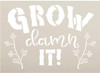 Grow Damn It Stencil by StudioR12 | DIY Funny Garden Plant Flower Lover Home Decor | Craft & Paint Wood Sign | Reusable Mylar Template | Select Size