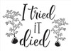 I Tried It Died Stencil by StudioR12 | DIY Garden Plant Lover Flower Tree Home Decor | Craft & Paint Wood Sign | Reusable Mylar Template | Select Size