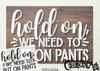 Hold On We Need to Put On Pants Stencil by StudioR12 | Craft & Paint DIY Welcome Doormat | Funny Cursive Script Word Art | Select Size