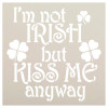 I'm Not Irish But Kiss Me Anyway Stencil by StudioR12 | DIY St. Patrick's Day Home Decor | Craft & Paint Fun Wood Signs | Select Size