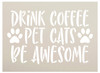 Drink Coffee Pet Cats Be Awesome Stencil by StudioR12 | Craft DIY Home Decor | Paint Pet Paw Heart Wood Sign | Reusable Mylar Template | Select Size