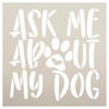 Ask Me About My Dog Stencil by StudioR12 | Craft DIY Pawprint Heart Home Decor | Paint Pet Lover Wood Sign | Reusable Mylar Template | Select Size