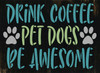 Drink Coffee Pet Dogs Be Awesome Stencil by StudioR12 | Craft DIY Pawprint Kitchen Home Decor | Paint Wood Sign Reusable Mylar Template | Select Size