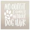 No Outfit Complete Without Dog Hair Stencil by StudioR12 | Craft DIY Pet Pawprint Home Decor | Paint Animal Lover Wood Sign | Reusable Mylar Template | Select Size
