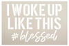 Woke Up Like This #Blessed Stencil by StudioR12 | Craft DIY Inspirational Home Decor | Paint Wood Sign | Reusable Mylar Template | Select Size