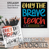 Only The Brave Teach Stencil by StudioR12 | Craft DIY Classroom Decor | Paint Teacher Wood Sign | Reusable Mylar Template | Select Size