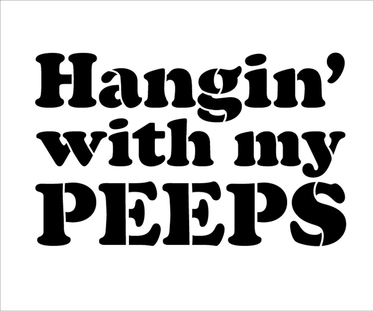 Hangin With My Peeps - Word Stencil - Retro Funky -15" x 11"