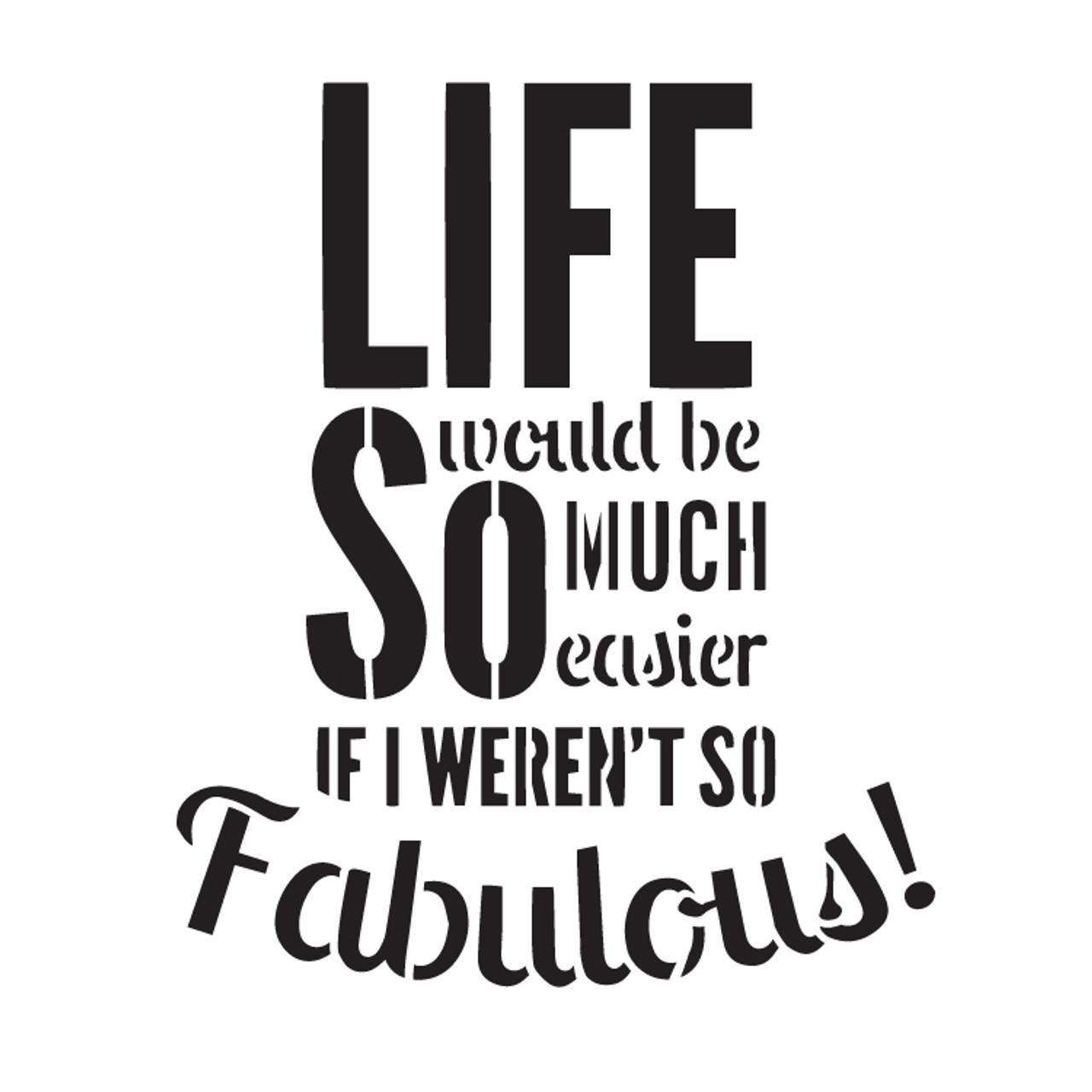 If I Weren't So Fabulous - Word Stencil - 6" x 6" - STCL1118_1