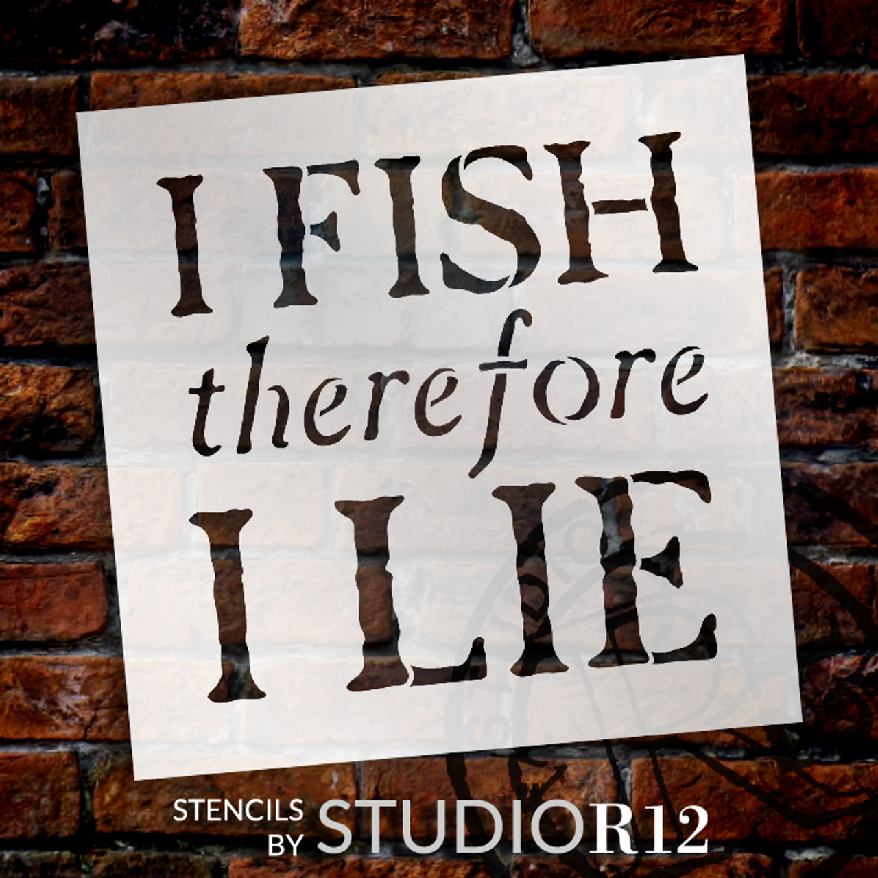 I Fish Therefore I Lie - Word Stencil -9" x 9" - STCL1322_2 by StudioR12