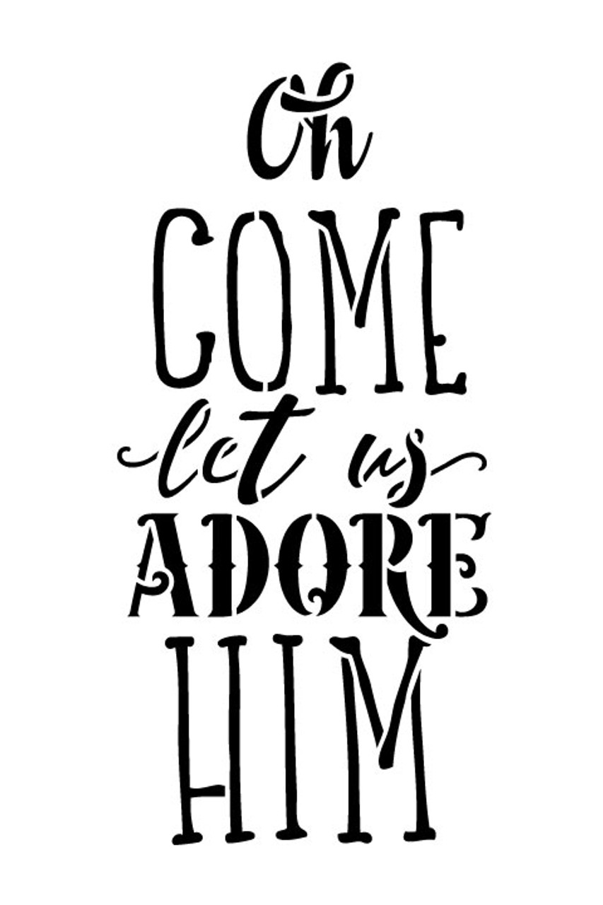 O Come Let Us Adore Him - Word Stencil - 8" x 12" - STCL1398_2 by StudioR12