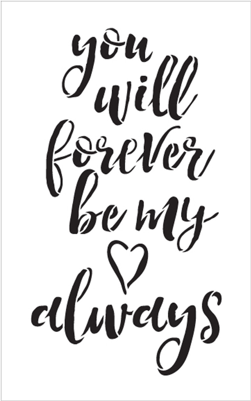 You Will Forever Be My Always - Word Stencil - 11" x 17" - STCL1586_4 by StudioR12