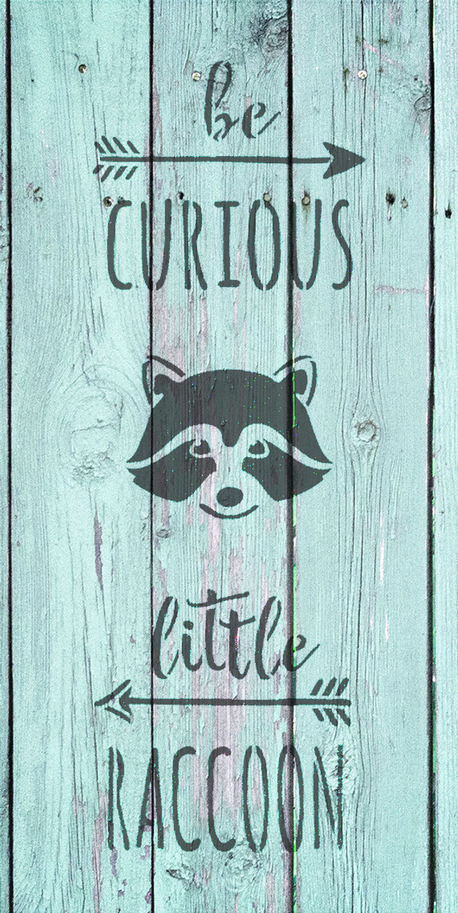 Be Curious Little Raccoon - Tall Woodland - Word Art Stencil - 9" x 18" - STCL1762_3 - by StudioR12