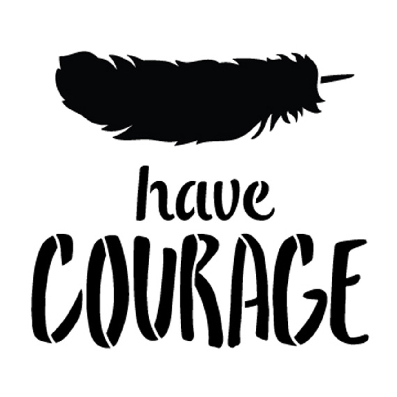 Have Courage - Feather - Word Art Stencil - 5" x 5" - STCL1771_1 - by StudioR12