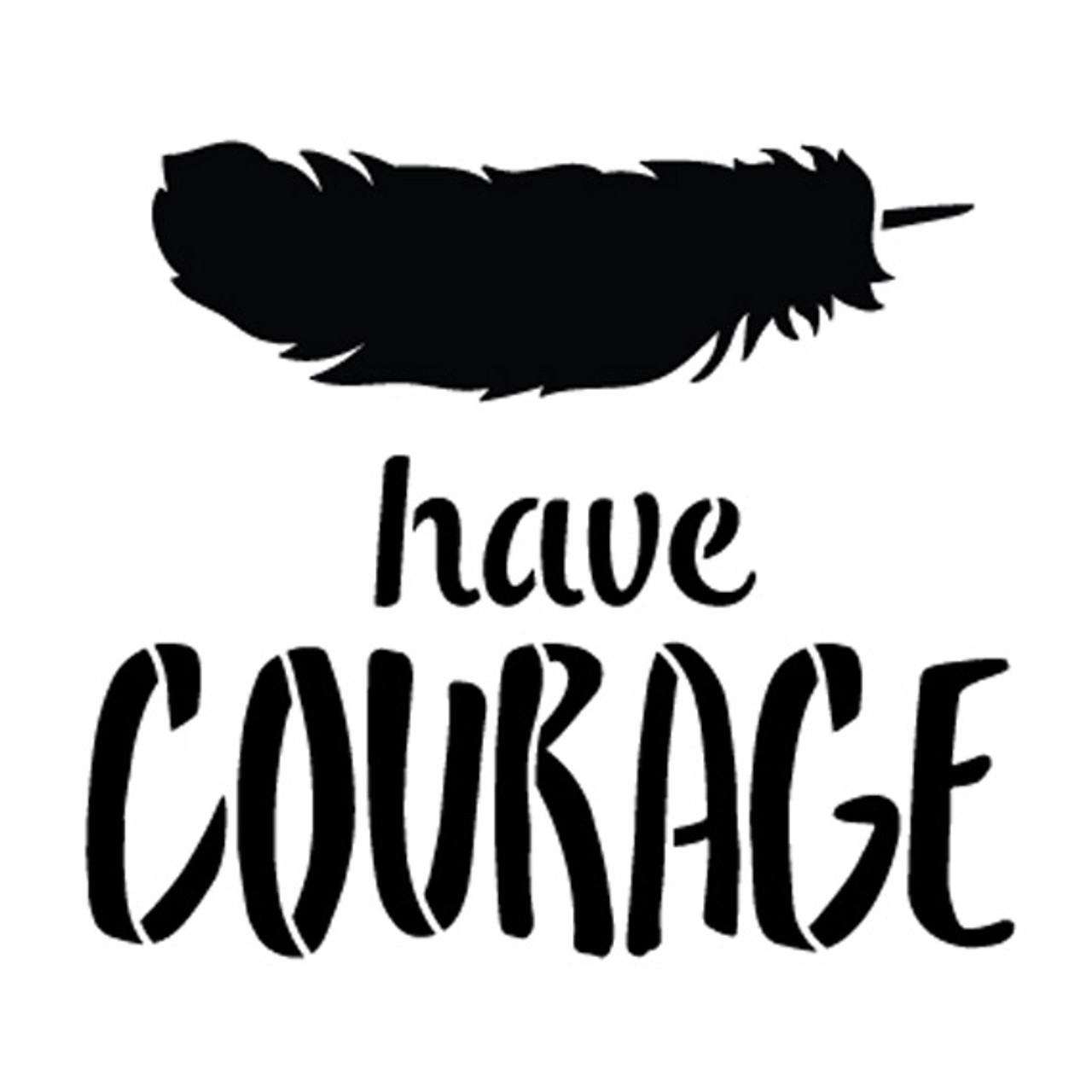 Have Courage - Feather - Word Art Stencil - 15" x 15" - STCL1771_4 - by StudioR12