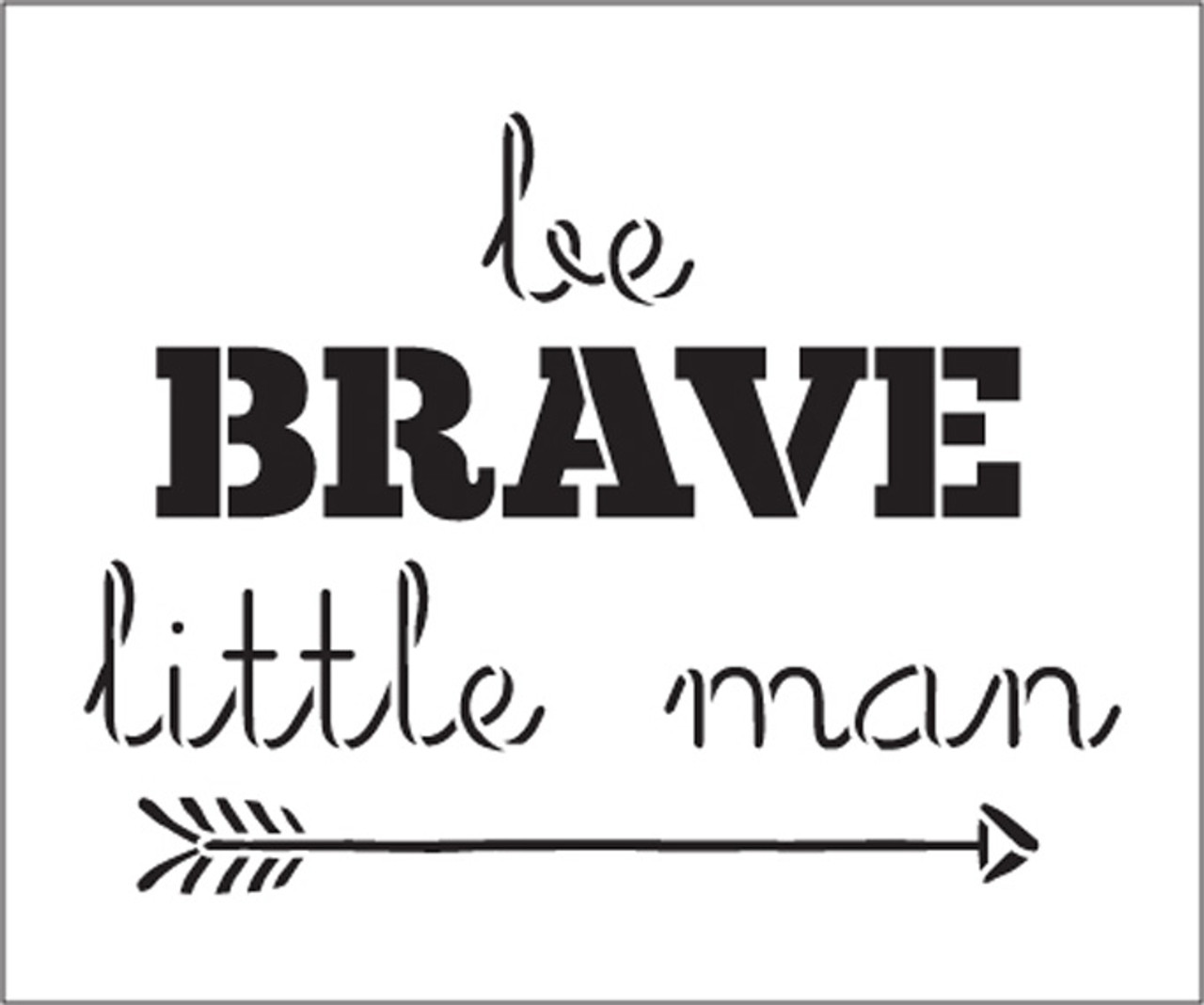 Be Brave Little Man - Arrow - Word Art Stencil - 15" x 12" - STCL1774_4 - by StudioR12