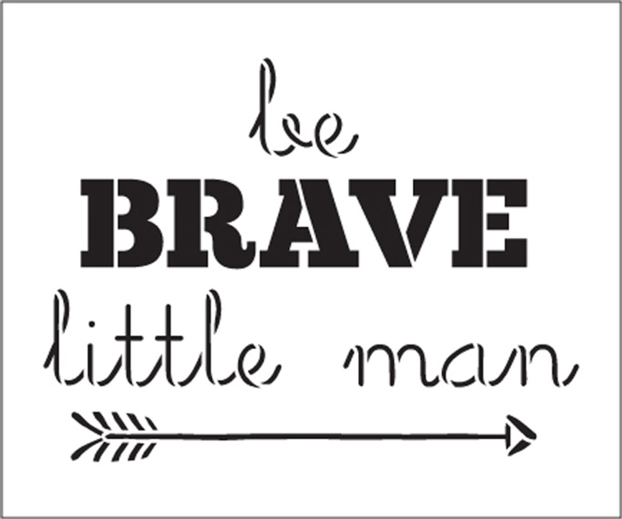 Be Brave Little Man - Arrow - Word Art Stencil - 18" x 15" - STCL1774_5 - by StudioR12