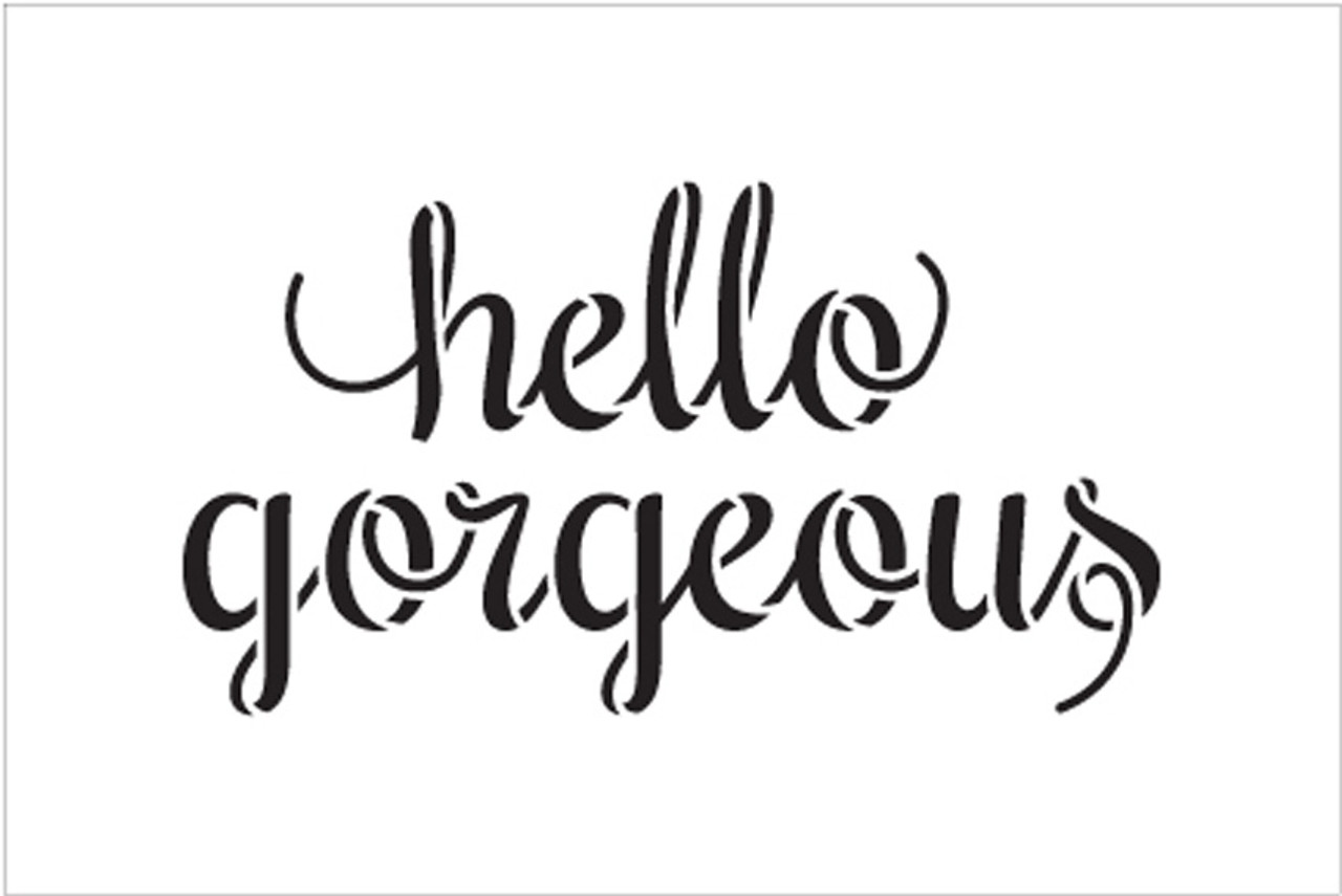 Hello Gorgeous - Cute Script - Word Stencil - 6" x 4" - STCL1779_1 - by StudioR12