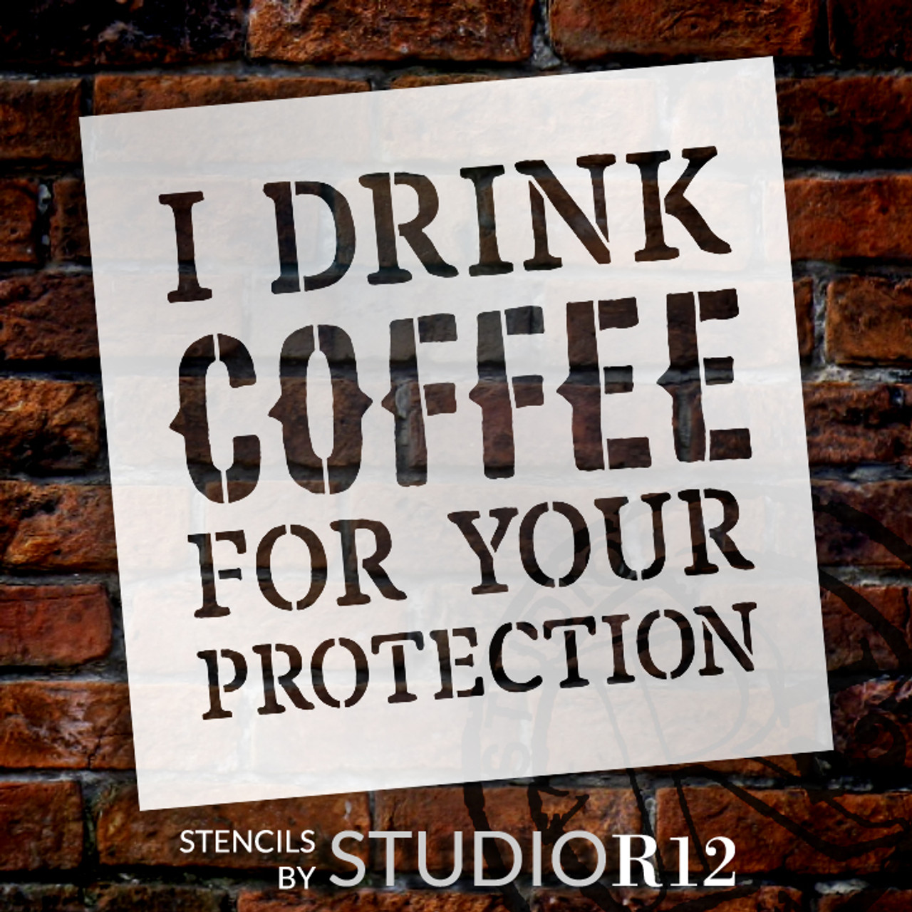 I Drink Coffee For Your Protection - Word Stencil - 6" x 6" - STCL1652_1 - by StudioR12