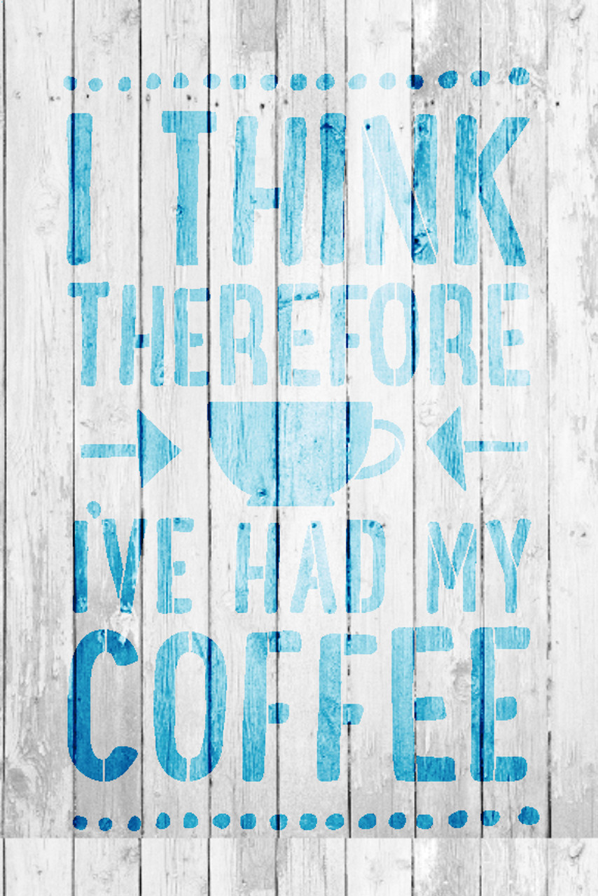 I Think Therefore I've Had My Coffee - Word Art Stencil - 11" x 15" - STCL1655_2 - by StudioR12