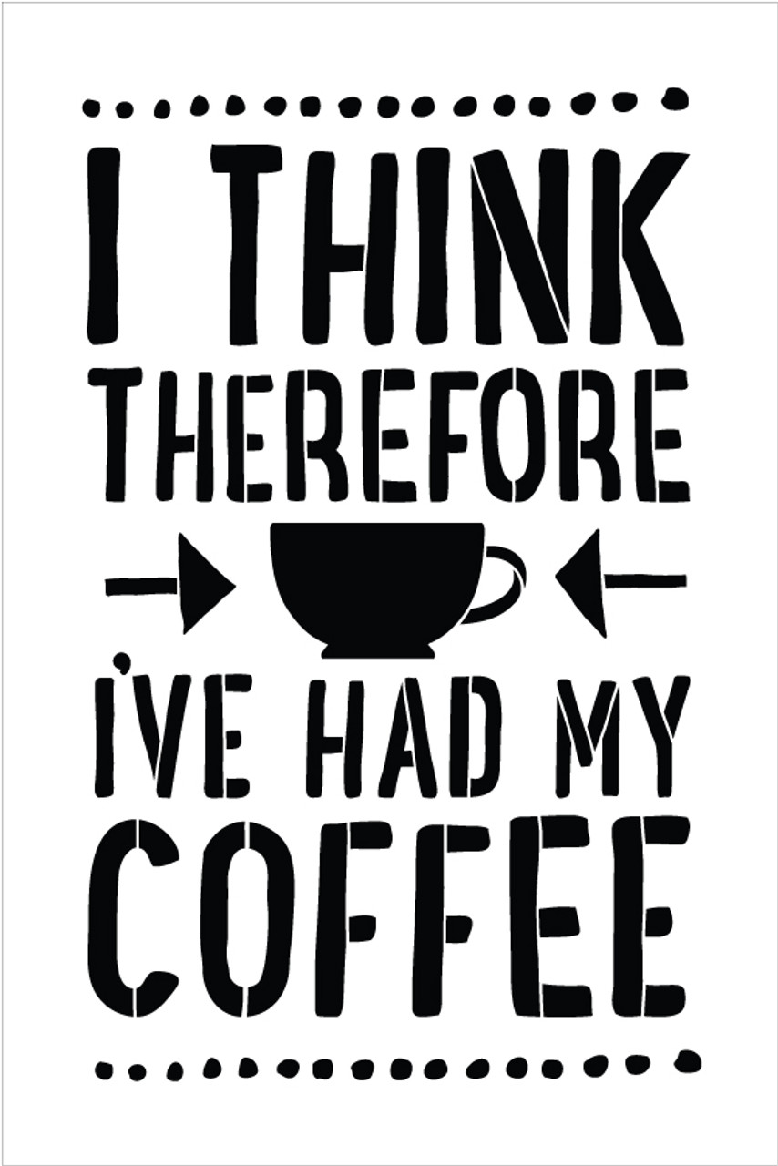 I Think Therefore I've Had My Coffee - Word Art Stencil - 13" x 18" - STCL1655_3 - by StudioR12