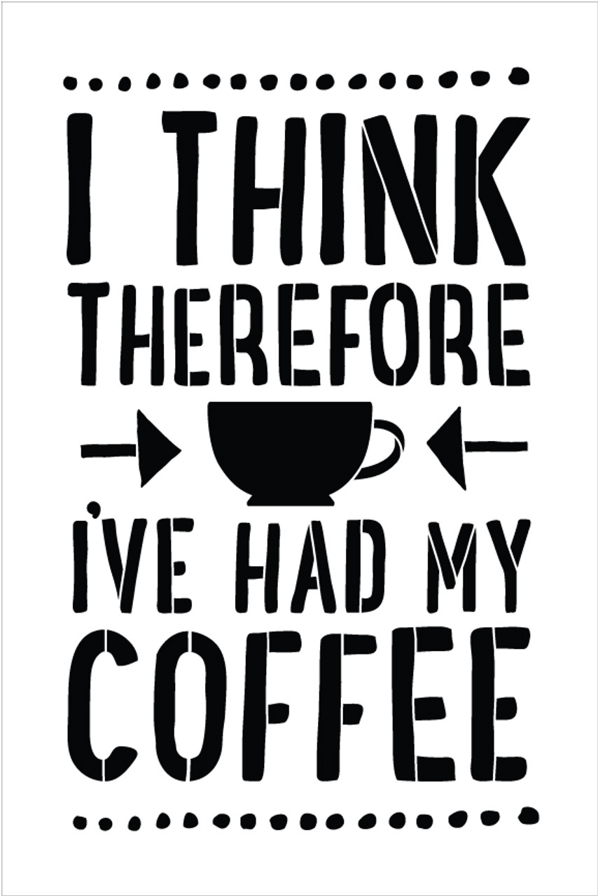 I Think Therefore I've Had My Coffee - Word Art Stencil - 16" x 21" - STCL1655_4 - by StudioR12