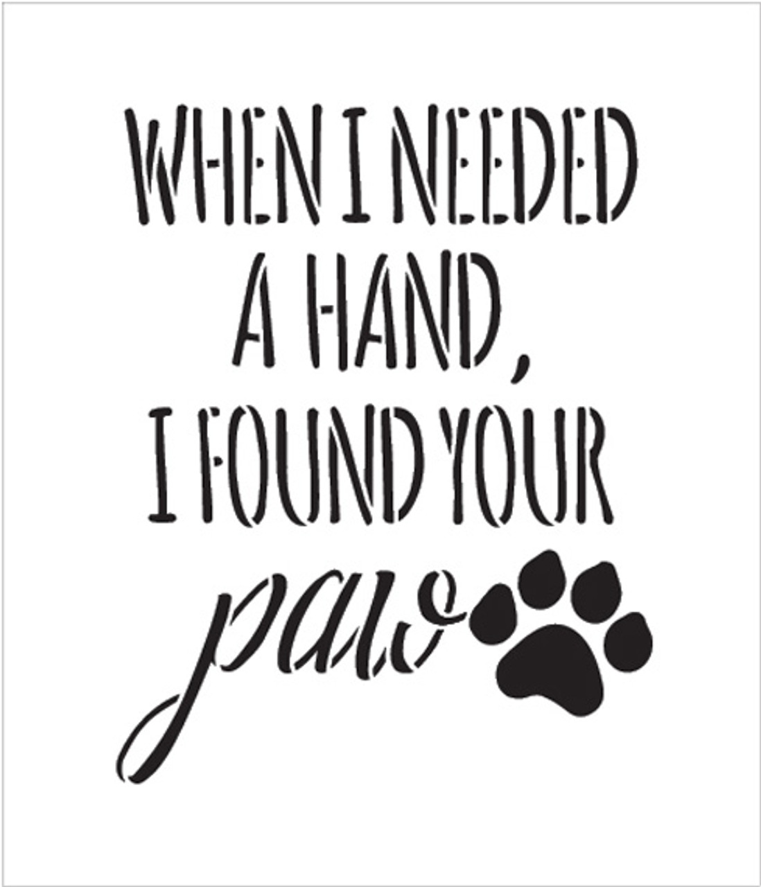 When I Needed - Paw Print - Word Art Stencil - 16" x 19" - STCL1948_5 - by StudioR12