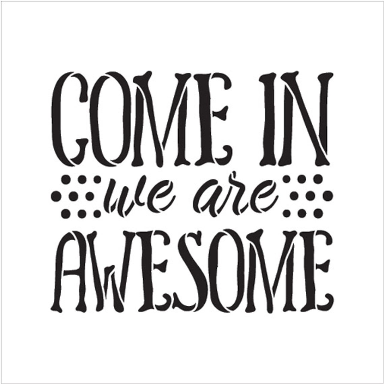 Come In We Are Awesome - Word Stencil - 19" x 17" - STCL1992_5 - by StudioR12