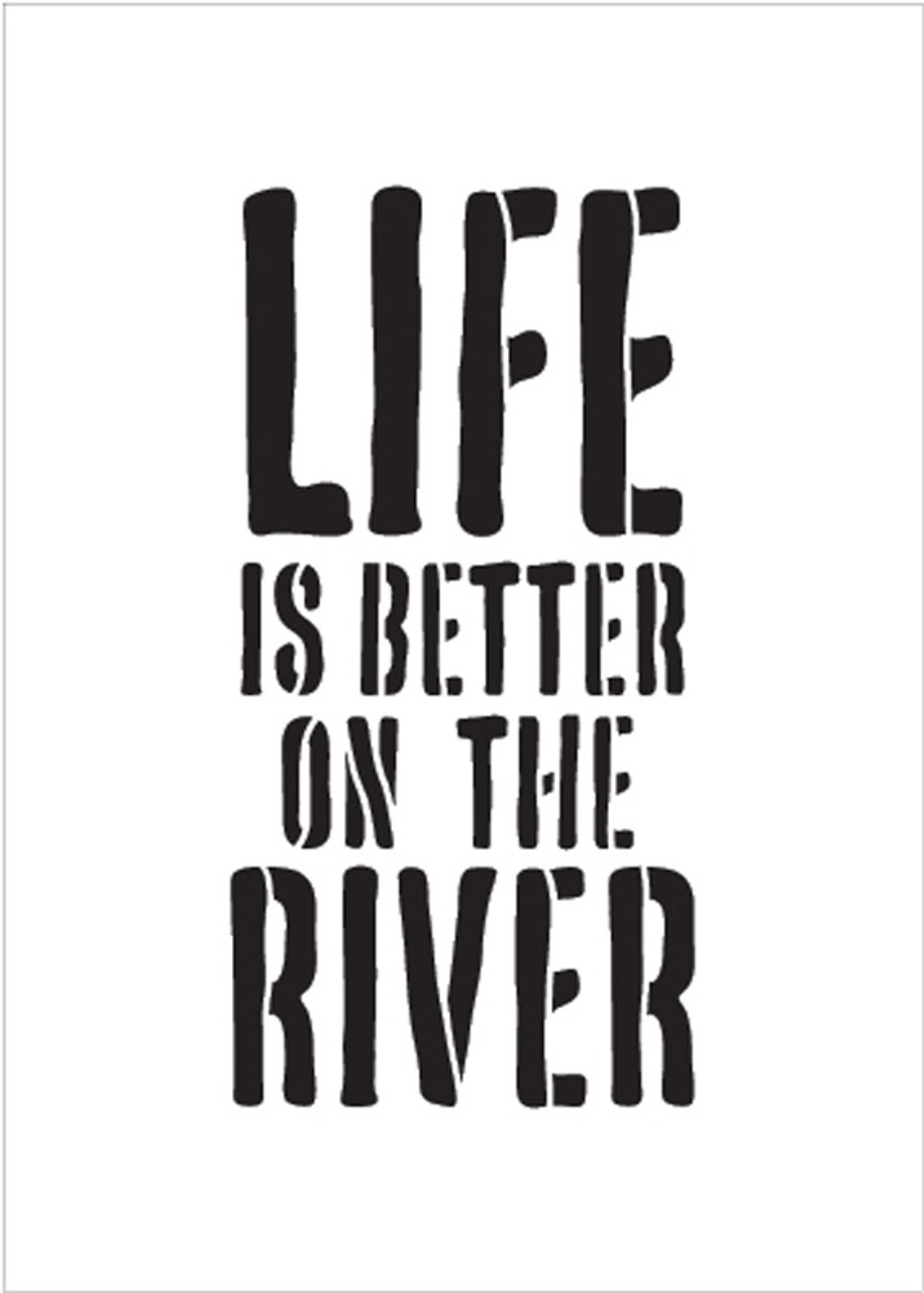 Life Is Better - River - Word Stencil - 6" x 10" - STCL1886_2 - by StudioR12