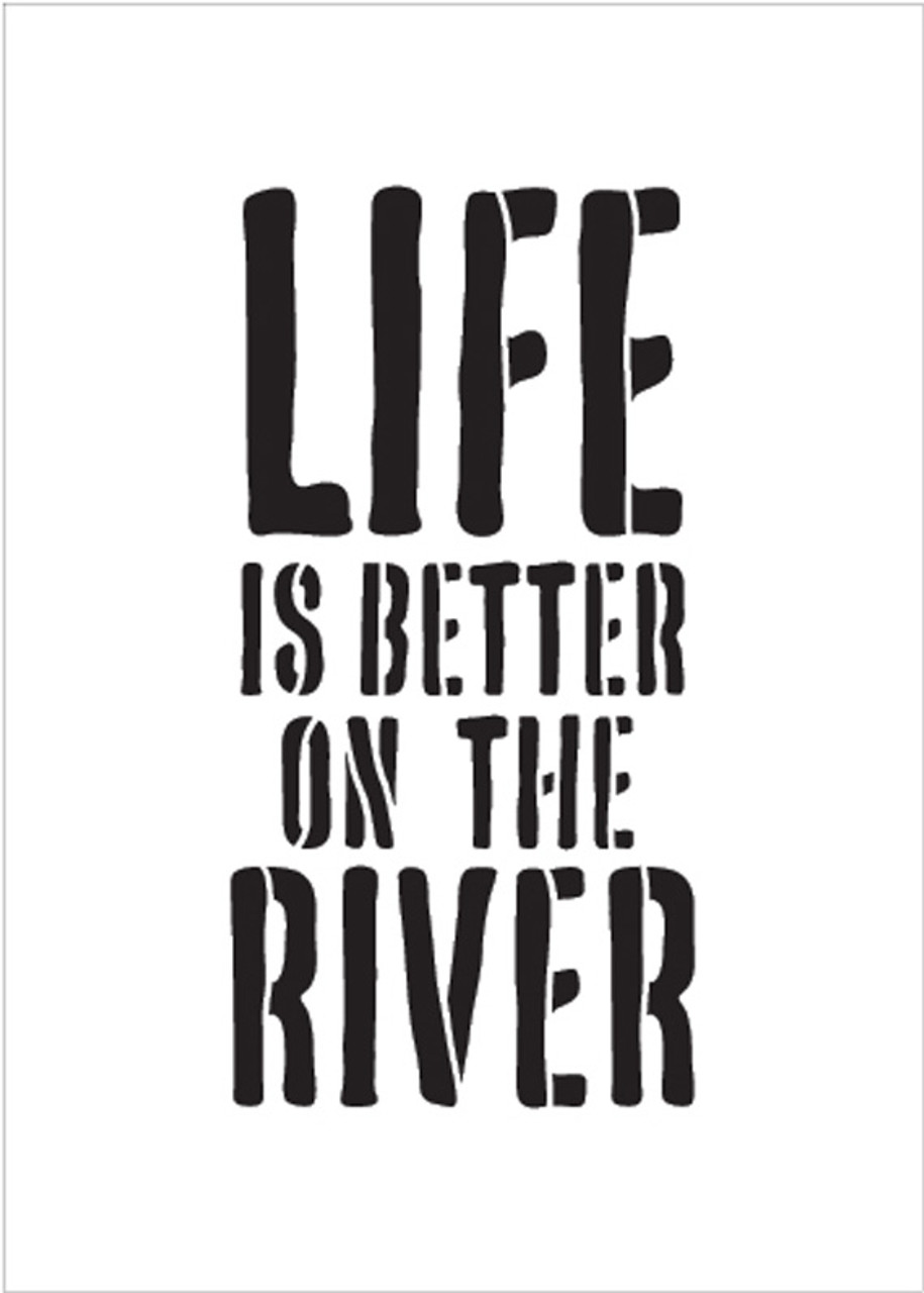 Life Is Better - River - Word Stencil - 10" x 16" - STCL1886_4 - by StudioR12