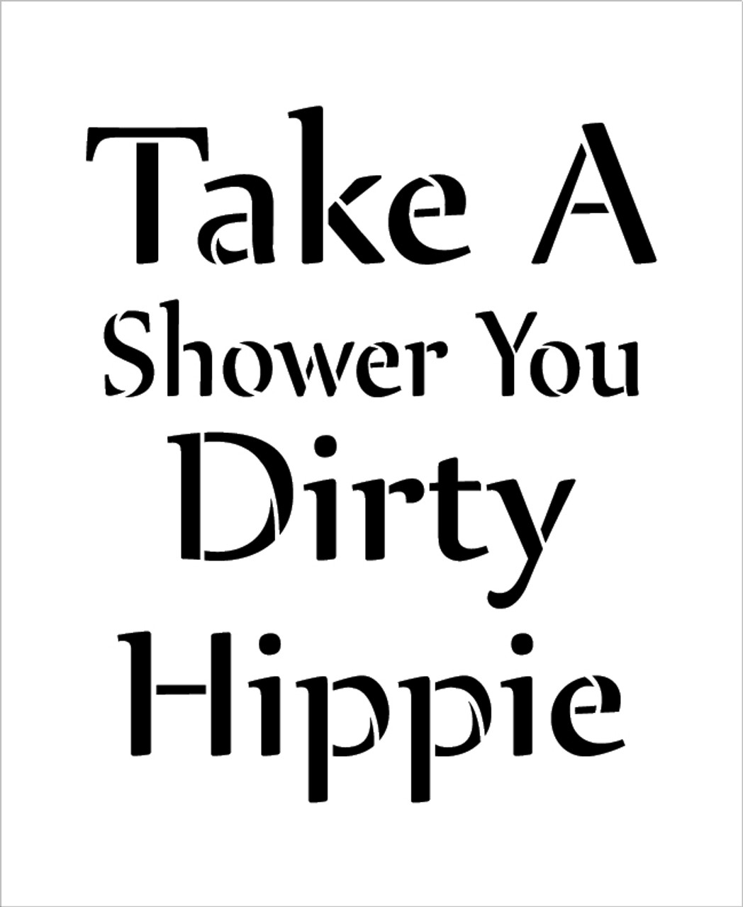 Take a Shower You Hippie - Word Stencil - 12" x 14" - STCL2075_2 - by StudioR12