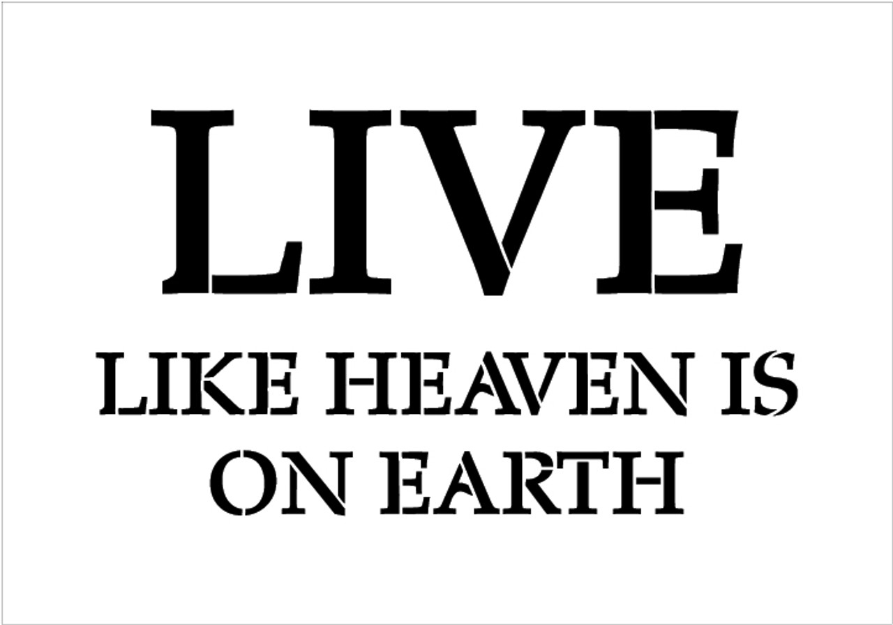 Live Like Heaven Is On Earth - Three Line - Word Stencil - 10" x 7" - STCL1859_1 - by StudioR12