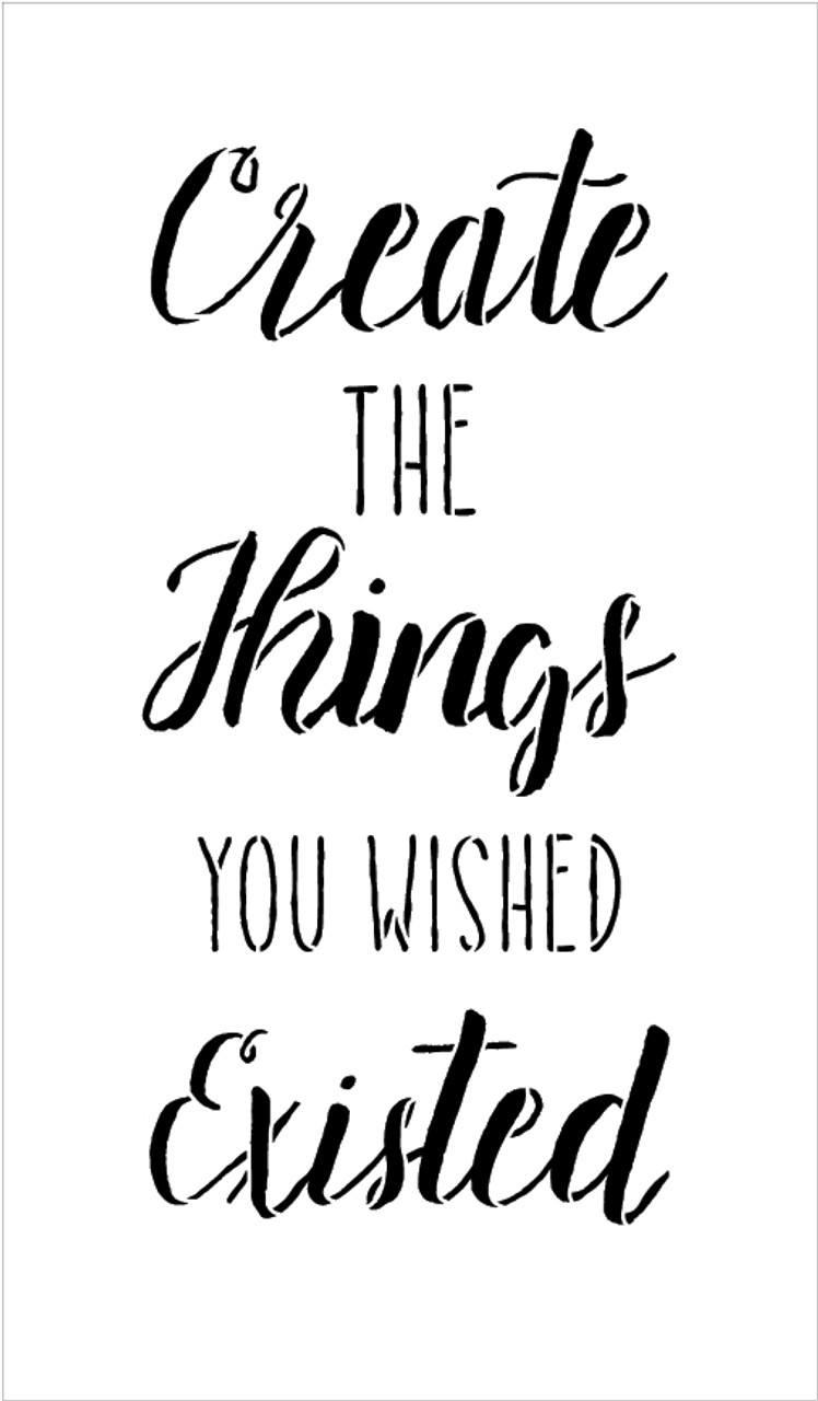 Create The Things You Wish Existed - Word Stencil - 7" x 12" - STCL1858_1 - by StudioR12