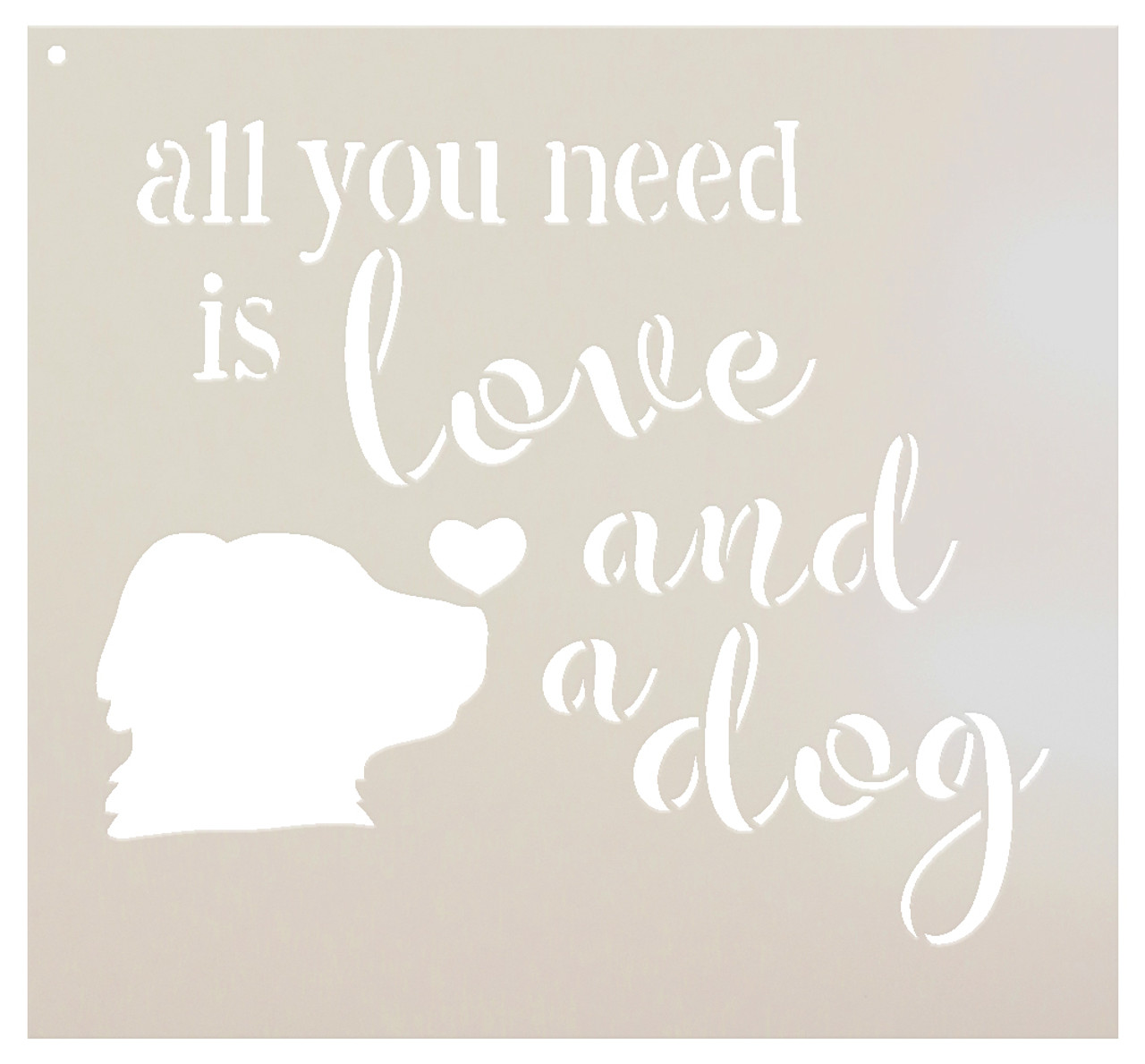 All You Need - Dog - Word Art Stencil - 8" x 7" - STCL1855_1 - by StudioR12