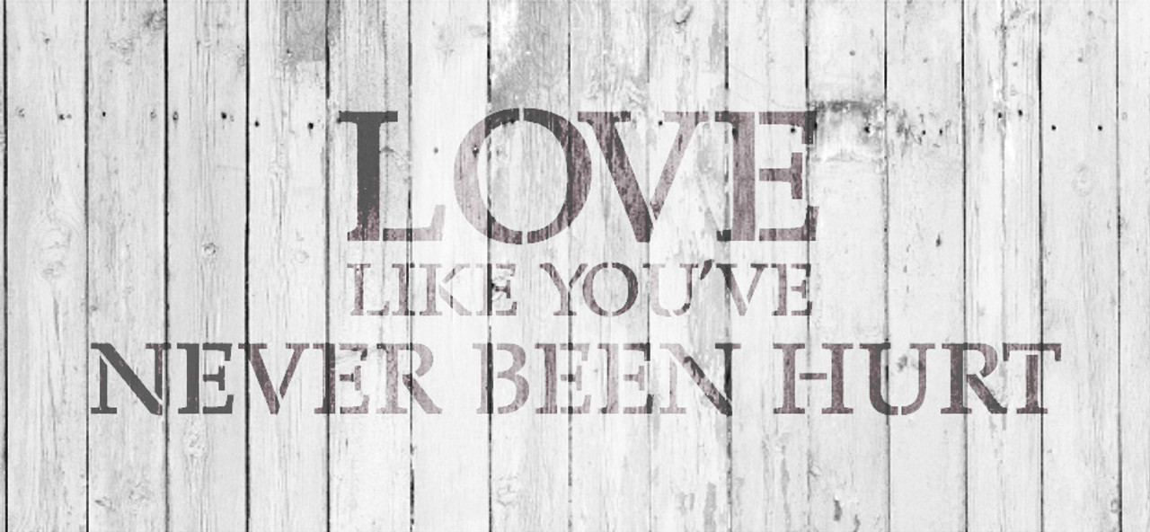 Love Like You've Never Been Hurt - Three Lines - Word Stencil - 22" x 9" - STCL1811_4 - by StudioR12