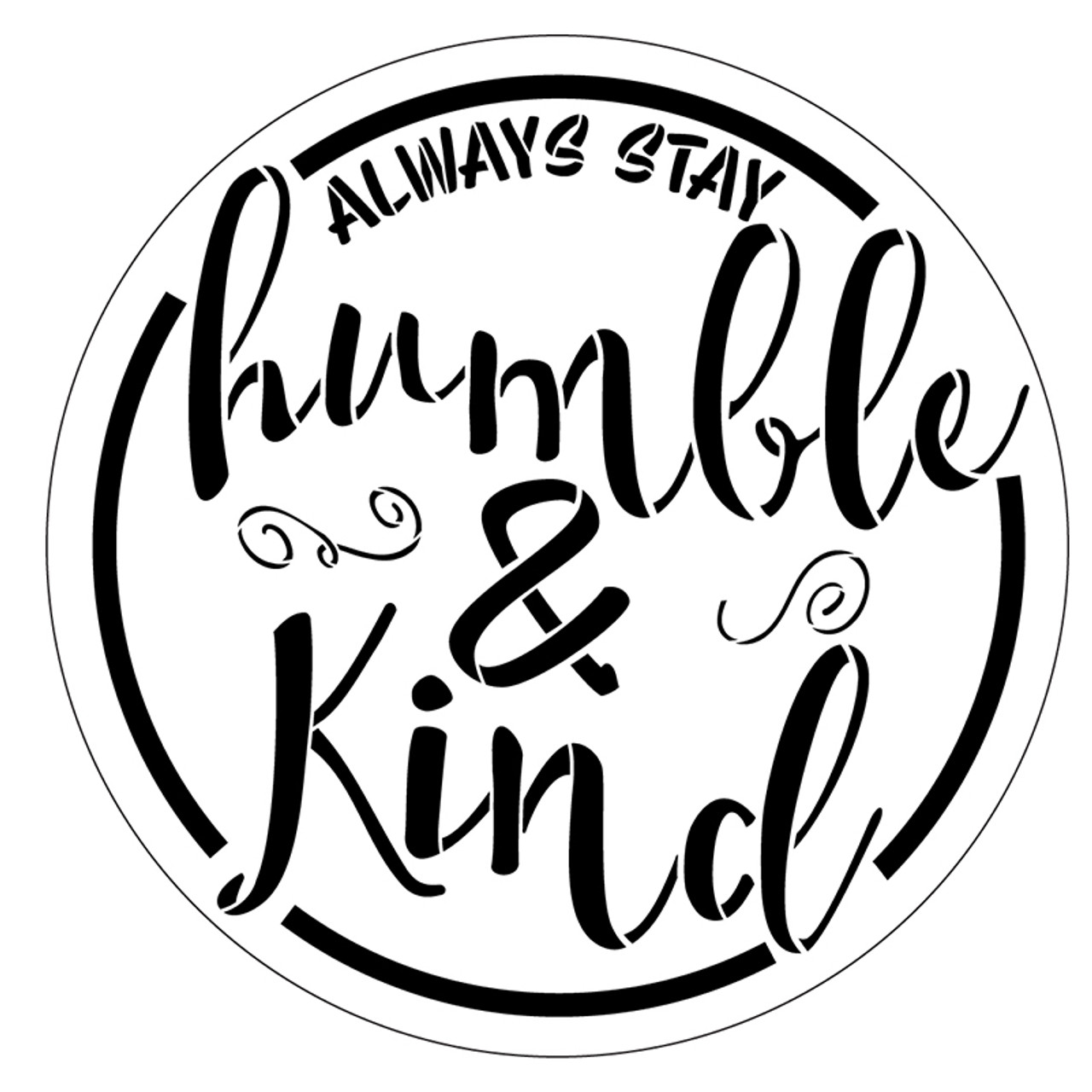 Always Stay Humble and Kind Stencil - Round with Script with Ampersand by StudioR12 | Reusable Word Template for Painting on Wood | Chalk, Mixed Media | Wall Art DIY Home Decor SELECT SIZE