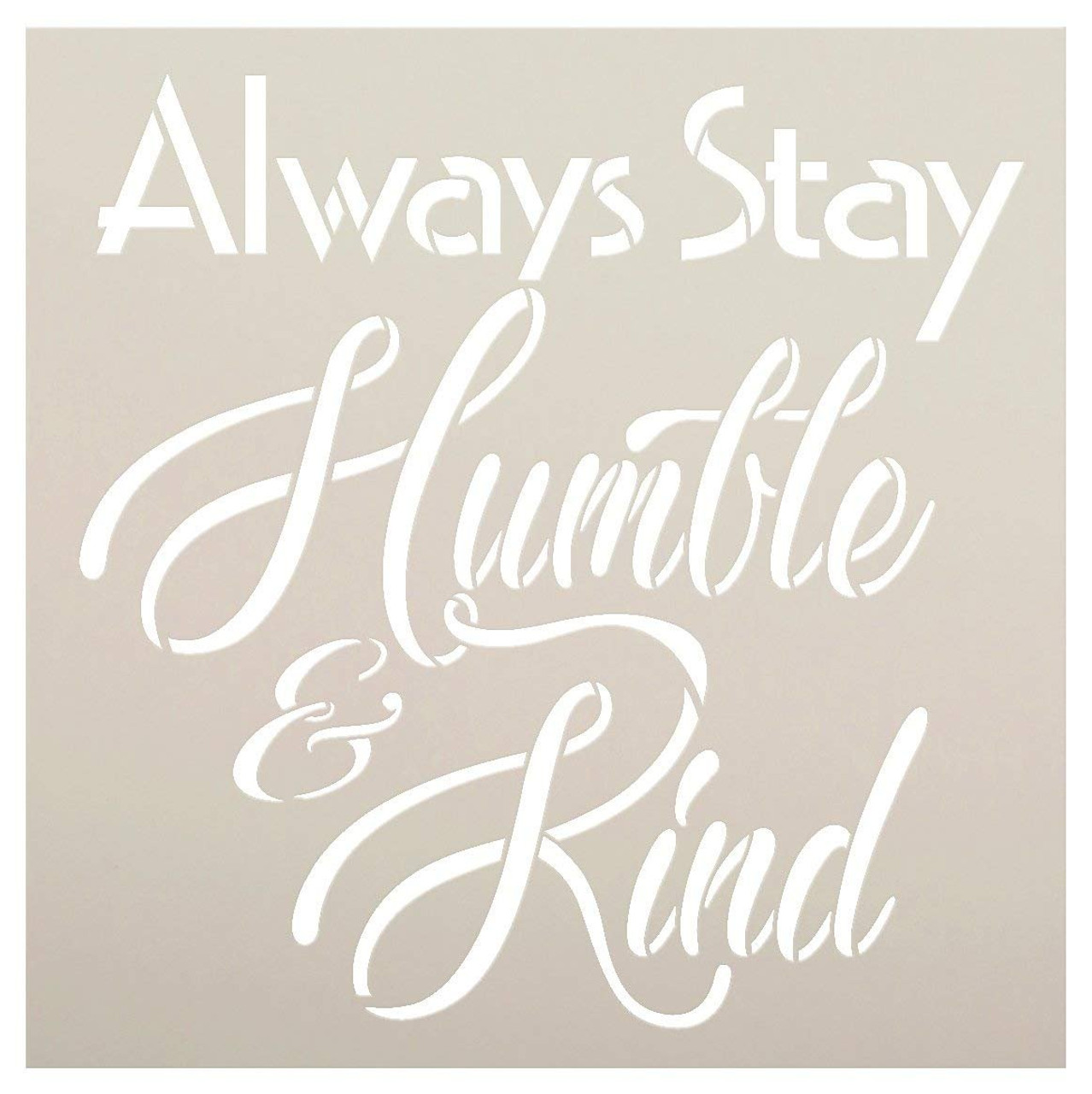 Always Stay Humble and Kind Stencil Square Design by StudioR12 Reusable Word Template for Painting on Wood Signs Inspirational DIY Farmhouse Journaling Chalk Mixed Media Select Size