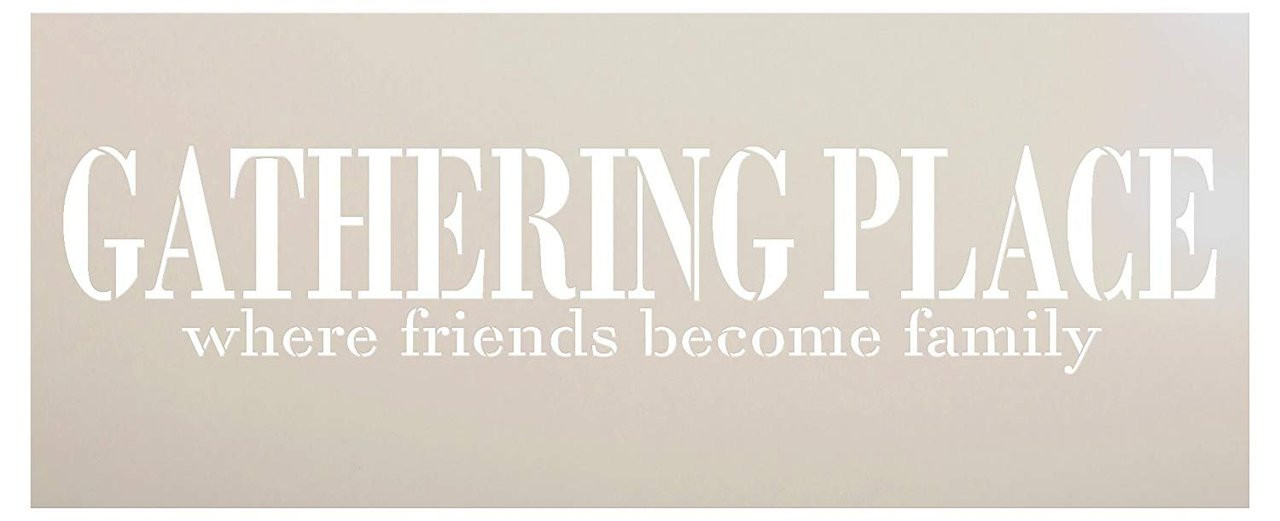 Gathering Place Where Friends Become Family Stencil by StudioR12 | Reusable Word Template for Painting on Wood Signs | DIY Home - Kitchen - Porch - Patio Decor | Mixed Media | Select Size