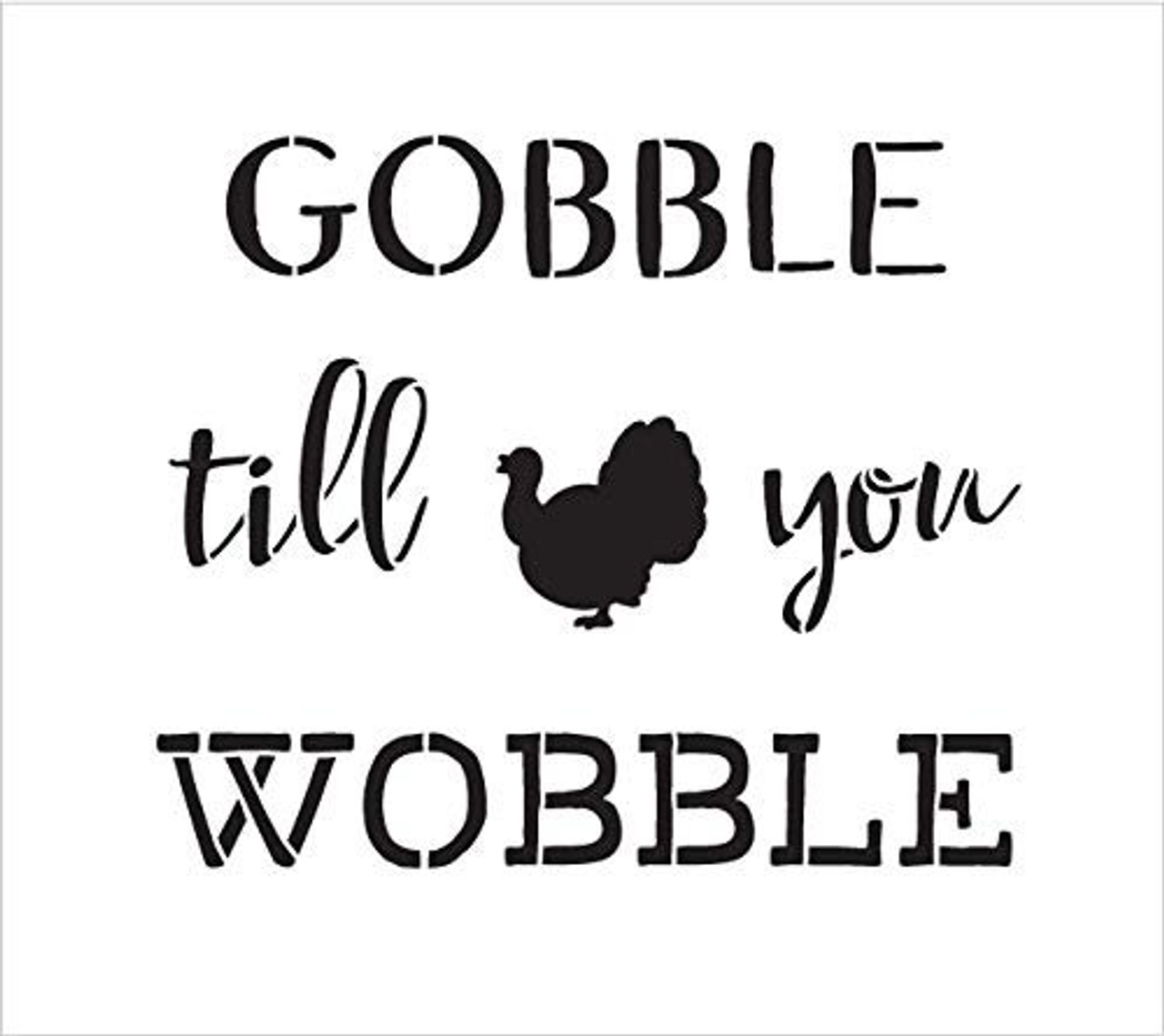 Gobble Till You Wobble with Turkey Stencil by StudioR12 | Reusable Mylar Template | Use to Paint Wood Signs - Pallets - DIY Fall & Thanksgiving Decor - Select Size (11" x 10")