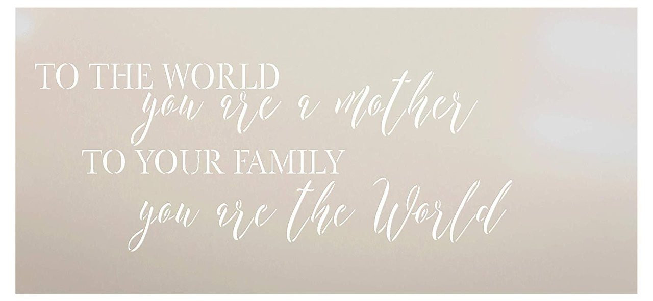 To The World You are A Mother - to Your Family You are The World - by StudioR12 | Word Stencil - Reusable Mylar Template | Acrylic- Chalk - Mixed Media | STCL2656