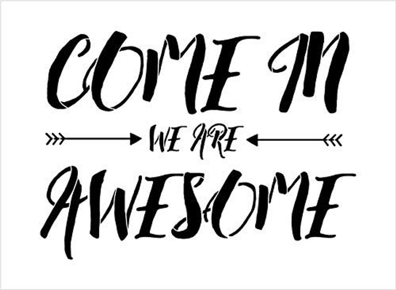 Come in We are Awesome Stencil by StudioR12 | Reusable Mylar Template | Use to Paint Wood Signs - Front Porch - Pallets - New Home - DIY Home Welcome Decor - Select Size